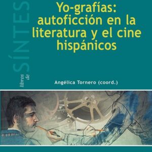 Yo-grafías: autoficción en la literatura y el cine hispánicos - ISBN: 9788491710745