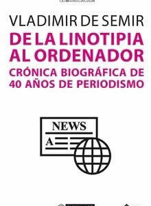De la linotipia al ordenador. Crónica biográfica de 40 años de periodismo - ISBN: 9788491802167