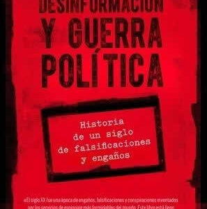Desinformación y guerra política. Historia de un siglo de falsificaciones y engaños - ISBN: 9788491992776