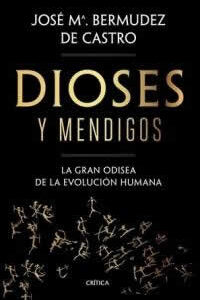 Dioses y mendigos. La gran odisea de la evolución humana - ISBN: 9788491992783