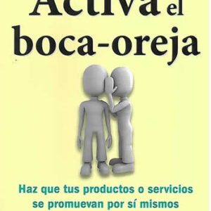 Activa el boca-oreja. Haz que tus productos o servicios se promuevan por sí mismos. - ISBN: 9788492452682