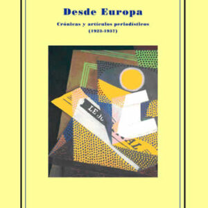Desde Europa. Crónicas y artículos periodísticos (1923-1937) - ISBN: 9788492821488