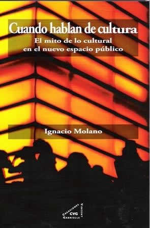 Cuando hablan de cultura. El mito de lo cultural en el nuevo espacio público. - ISBN: 9788492987290