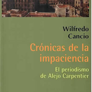 Crónicas de la impaciencia. El periodismo de Alejo Carpentier. - ISBN: 9788493460587