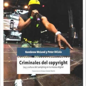 Criminales del copyright. Ley y cultura del sampling en la música digital. - ISBN: 9788494115370
