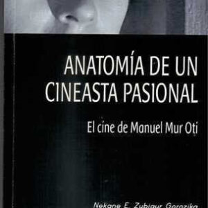 Anatomía de un cineasta pasional. El cine de Manuel Mur Otí. - ISBN: 9788494175312