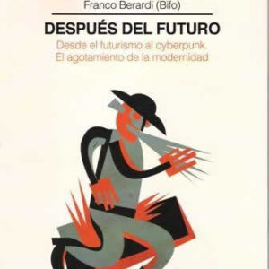 Después del Futuro. Desde el futurismo al cyberpunk. El agotamiento de la modernidad. - ISBN: 9788494270802