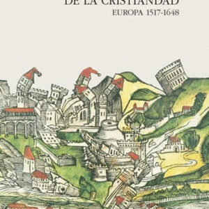 Destrucción de la cristiandad. Europa 1517-1648