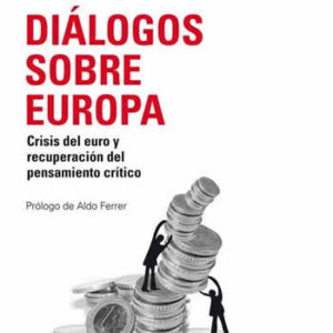 Díalogos sobre Europa. Crisis del euro y recuperación del pensamiento crítico. - ISBN: 9788494343315