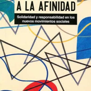 De la hegemonía a la afinidad. Solidaridad y responsabilidad en los nuevos movimientos sociales. - ISBN: 9788494452925
