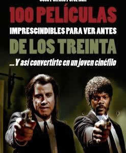 100 películas imprescindibles para ver antes de los treinta... y así convertirse en un joven cinéfilo. - ISBN: 9788494500275