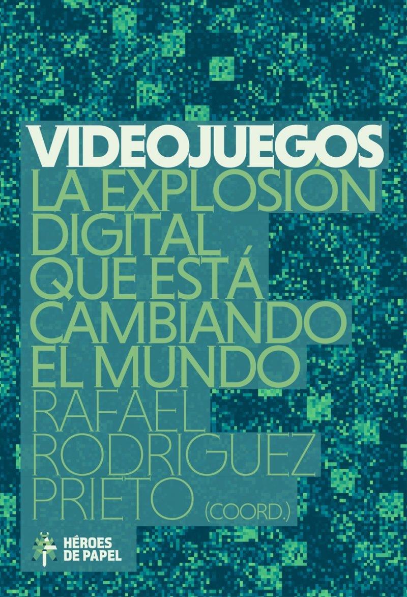 Videojuegos. La explosión digital que está cambiando el mundo. - ISBN: 9788494534904