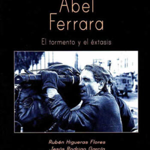 Abel Ferrara. El tormento y el éxtasis - ISBN: 9788494621048