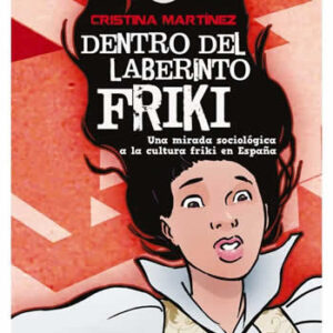 Dentro del laberinto friki. Una mirada sociológica a la cultura friki en España. - ISBN: 9788494708404