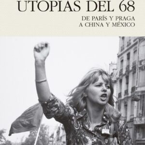 Utopías de 68 de París y Praga a China y México. - ISBN: 9788494769450