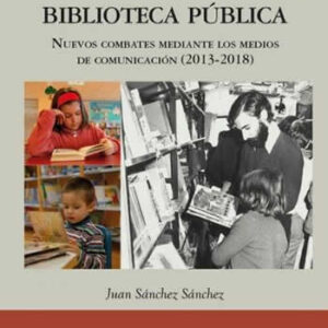 Desde la arena de la biblioteca pública. Nuevos combates mediante los medios de comunicación (2013-2018) - ISBN: 9788494807589