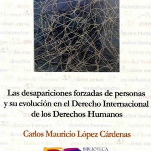 Desaparición Forzada de personas en el Derecho Internacional de los Derechos