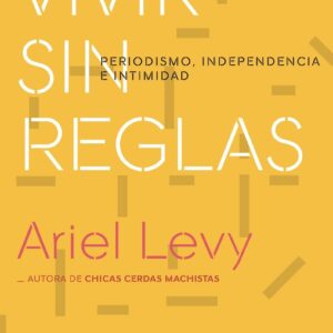 Vivir sin reglas. Periodismo