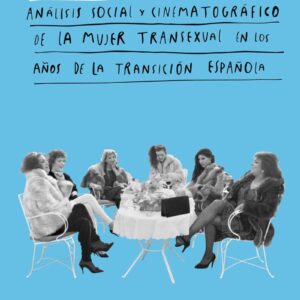Vestidas de azul. Análisis social y cinematográfico de la mujer transexual en los años de la transición - ISBN: 9788494967412