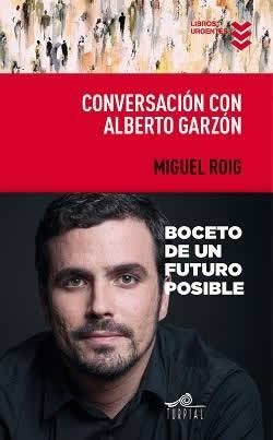 Conversación con Alberto Garzón. Boceto de un futuro imposible. - ISBN: 9788495157959