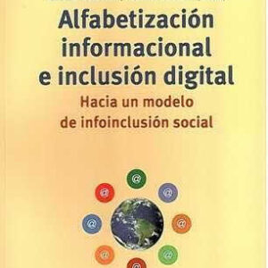 Alfabetización informacional e inclusón digital. Hacia un modelo de infoinclusión social. - ISBN: 9788497045797