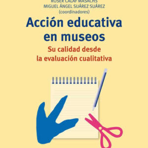 Acción educativa en museos: su calidad desde la evaluación cualitativa - ISBN: 9788497048538