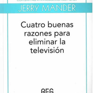 Cuatro buenas razones para eliminar la televisión. - ISBN: 9788497844994