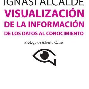 Visualización de la información. De los datos al conocimiento. - ISBN: 9788497884921