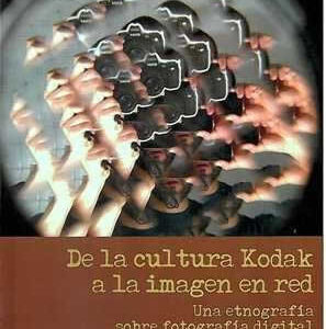 De la cultura Kodak a la imagen en red. Una etnografía sobre fotografía digital. - ISBN: 9788497886338