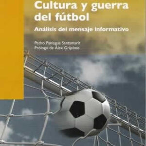 Cultura y guerra del fútbol. Análisis del mensaje informativo. - ISBN: 9788497887946