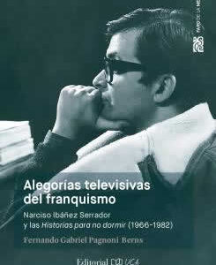Alegorías televisivas del franquismo. Narciso Ibáñez Serrador y las historias para no dormir. - ISBN: 9788498287967