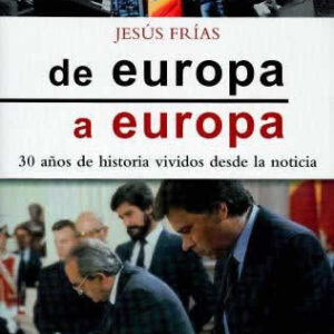 De Europa a Europa. 30 años de historia vividos desde la noticia. - ISBN: 9788498407457