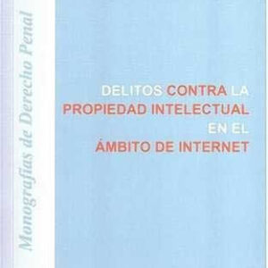 Delitos contra la propiedad intelectual en el ámbito de internet. - ISBN: 9788498498936