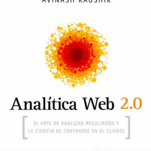 Analítica Web 2.0. El arte de analizar resultados y la ciencia de centrarse en el cliente. 5ªEd. - ISBN: 9788498750959