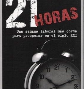 21 Horas. Una semana laboral más corta para prosperar en el siglo XXI. - ISBN: 9788498884180