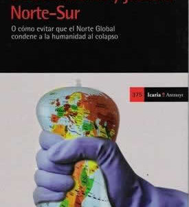 Decrecimiento y justicia Norte-Sur. O cómo evitar que el Norte Global condene a la humanidad al colapso. - ISBN: 9788498884470