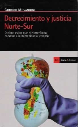 Decrecimiento y justicia Norte-Sur. O cómo evitar que el Norte Global condene a la humanidad al colapso. - ISBN: 9788498884470