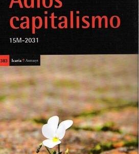 Adiós capitalismo.15M-2031. - ISBN: 9788498884586