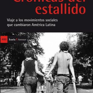 Crónicas del estallido. Viaje a los movimientos sociales que cambiaron América Latina. - ISBN: 9788498885552