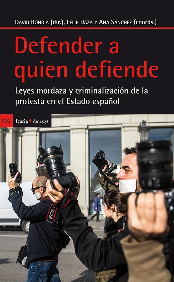 Defender a quien defiende. Leyes mordaza y criminalización de la protesta en el Estado español - ISBN: 9788498886801