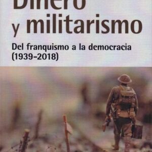 Dinero y militarismo. Del franquismo a la democracia (1939-2018) - ISBN: 9788498889376