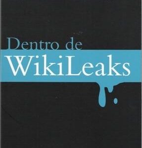 Dentro de Wikileaks. Mi etapa en la web más peligrosa del mundo. - ISBN: 9788499182650