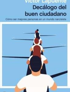 Decálogo del buen ciudadano. Cómo ser mejores personas en un mundo narcisista. - ISBN: 9788499429595