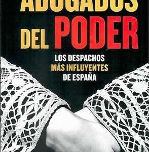 Abogados del poder. Los despachos más influyentes de España. - ISBN: 9788499709772