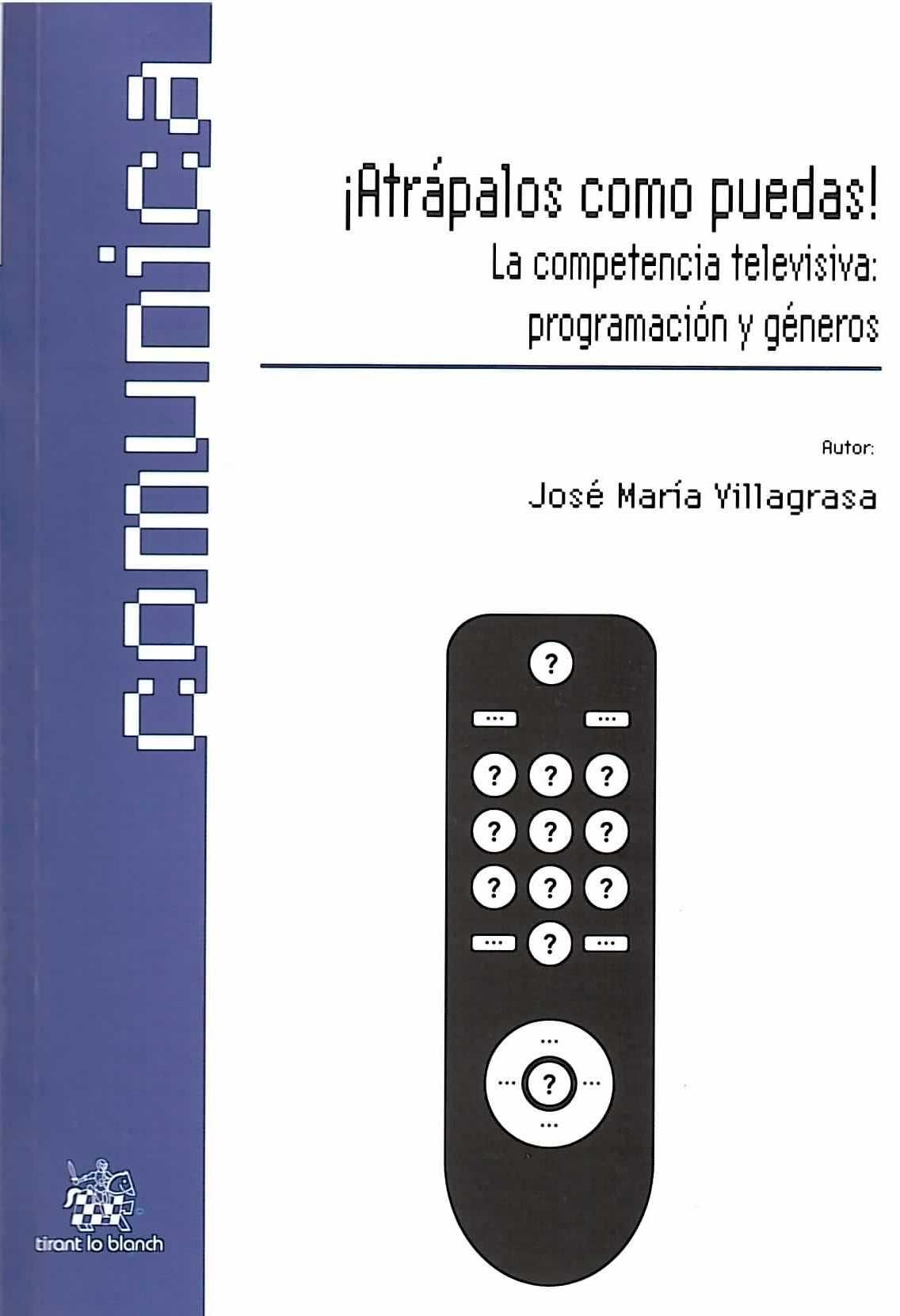 Atrápalos como puedas!. La competencia televisiva: programación y géneros. - ISBN: 9788499850412