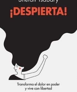 Despierta! Transforma el dolor en poder y vive con libertad - ISBN: 9788499889825