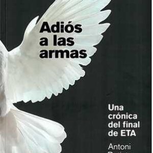 Adiós a las armas. Una crónica del final de ETA. - ISBN: 9788499920658