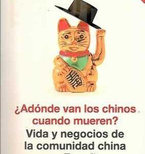 Adónde van los chinos cuando mueren?. Vida y negocios de la comunidad china en España. - ISBN: 9788499922300