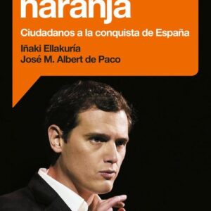 Alternativa naranja. Ciudadanos a la conquista de España. - ISBN: 9788499925912