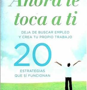Ahora te toca a tí. Deja de buscar empleo y crea tu propio trabajo. 20 estrategias que sí funcionan. - ISBN: 9788499980959